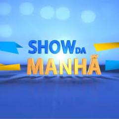 SHOW DA MANHÃ